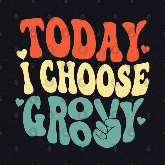 Stay Groovy - Today I Choose Groovy 70's Design by Graphic Duster